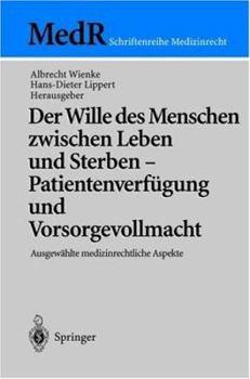 Paperback Der Wille Des Menschen Zwischen Leben Und Sterben -- Patientenverfügung Und Vorsorgevollmacht: Ausgewählte Medizinrechtliche Aspekte [German] Book