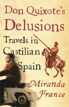 Hardcover Don Quixote's Delusions: Travels in Castilian Spain Book