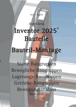 AutoDesk Inventor 2025 Bauteile: Bauteil-Montage (German Edition)