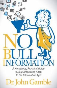 Paperback No Bull Information: A Humorous Practical Guide to Help Americans Adapt to the Information Age Book