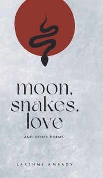 Hardcover Moon, Snakes, Love And Other Poems Book