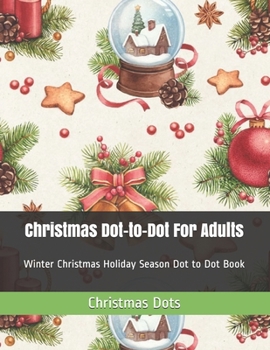 Paperback Christmas Dot-to-Dot For Adults: Winter Christmas Holiday Season Dot to Dot Book [Large Print] Book