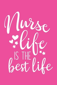 Nurse Life Is The Best Life: Cute Nurse Journal - Easy Find Bright Pink! Best Nurse Gift Ideas Medical Notebook