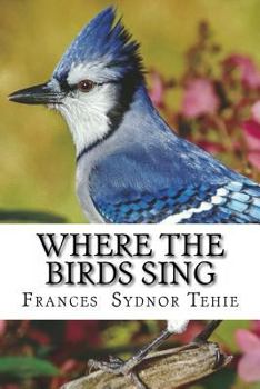 Paperback Where The Birds Sing: Frances Sydnor Tehie Book