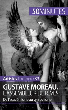 Paperback Gustave Moreau, l'assembleur de rêves: De l'académisme au symbolisme [French] Book