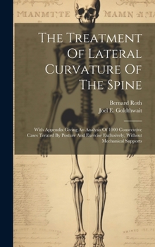 Hardcover The Treatment Of Lateral Curvature Of The Spine: With Appendix Giving An Analysis Of 1000 Consecutive Cases Treated By Posture And Exercise Exclusivel Book