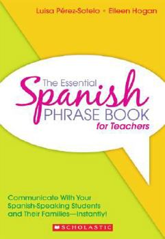 Paperback The Essential Spanish Phrase Book for Teachers: Communicate With Your Spanish-Speaking Students and Their Families - Instantly! [Spanish] Book