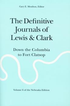 Paperback The Definitive Journals of Lewis and Clark, Vol 6: Down the Columbia to Fort Clatsop Book