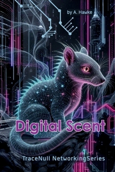 Digital Scent: Follow the trails no one else can see. (TraceNull Networking Series)