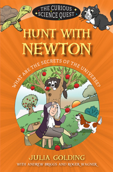 Hunt with Newton: What Are the Secrets of the Universe? - Book #4 of the Curious Science Quest