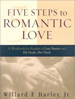 Paperback Five Steps to Romantic Love: A Workbook for Readers of Love Busters and His Needs, Her Needs Book