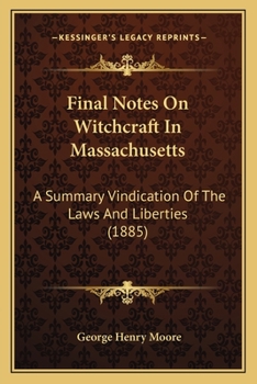 Paperback Final Notes On Witchcraft In Massachusetts: A Summary Vindication Of The Laws And Liberties (1885) Book