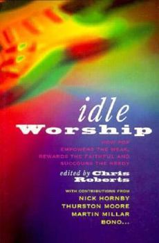 Paperback Idle Worship: How Pop Empowers the Weak, Rewards the Faithful, and Succours the Needy Book