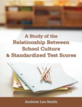 Paperback A Study of the Relationship Between School Culture and Standardized Test Scores Book
