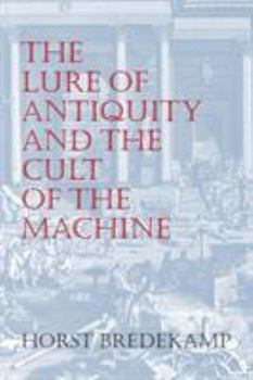 Paperback The Lure of Antiquity and the Cult of the Machine Book