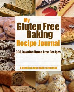 Paperback My Gluten Free Baking Recipe Journal: 365 Favorite Gluten Free Recipes Book
