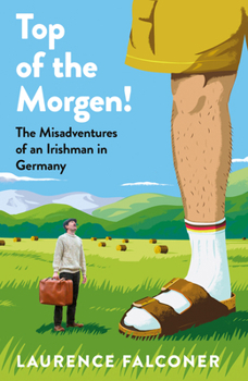Hardcover Top of the Morgen!: The Misadventures of an Irishman in Germany Book