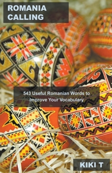 Romania Calling: 543 Useful Romanian Words to Improve Your Vocabulary