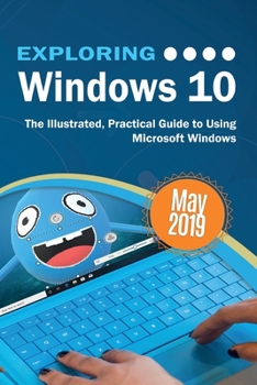 Paperback Exploring Windows 10 May 2019 Edition: The Illustrated, Practical Guide to Using Microsoft Windows Book