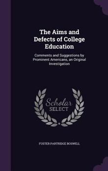 The Aims and Defects of College Education: Comments and Suggestions by Prominent Americans, an Original Investigation