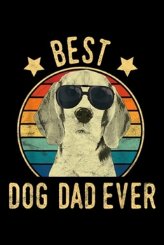 Best Dog Dad Ever: Mens Best Dog Dad Ever Beagles Father's Day Gift  Journal/Notebook Blank Lined Ruled 6x9 100 Pages