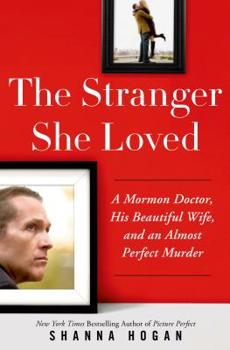 Hardcover The Stranger She Loved: A Mormon Doctor, His Beautiful Wife, and an Almost Perfect Murder Book