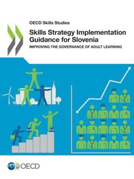 Paperback OECD Skills Studies Skills Strategy Implementation Guidance for Slovenia: Improving the Governance of Adult Learning Book