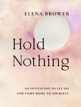Paperback Hold Nothing: An Invitation to Let Go and Come Home to Yourself Book
