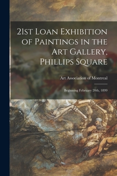 Paperback 21st Loan Exhibition of Paintings in the Art Gallery, Phillips Square: Beginning February 20th, 1899 Book