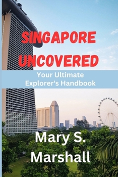 Paperback Singapore Uncovered: Your Ultimate Explorer's Handbook Book