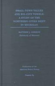 Hardcover Small-Town Values and Big-City Vowels: A Study of the Northern Cities Shift in Michigan Book