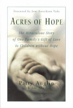 Hardcover Acres of Hope: The Miraculous Story of One Family's Gift of Love to Children Without Hope Book