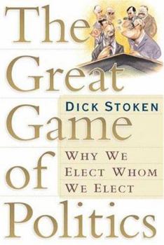 Paperback The Great Game of Politics: Why We Elect, Whom We Elect Book