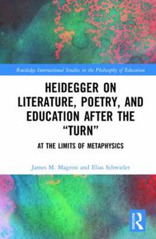 Hardcover Heidegger on Literature, Poetry, and Education after the &#65533;Turn&#65533;: At the Limits of Metaphysics Book