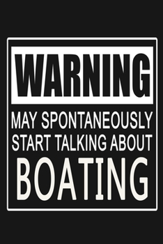 Paperback Warning - May Spontaneously Start Talking About Boating: Funny Sports Quote Journal Notebook, 6 x 9 Inches,120 Lined Writing Pages, Matte Finish Book