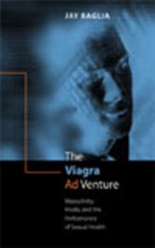 Paperback The Viagra Ad Venture: Masculinity, Media, and the Performance of Sexual Health Book