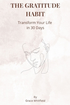 THE GRATITUDE HABIT: TRANSFORM YOUR LIFE IN 30 DAYS
