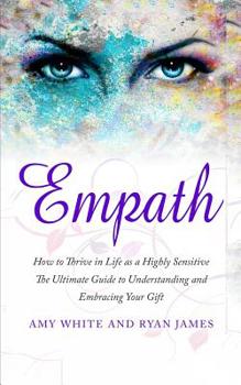 Paperback Empath: How to Thrive in Life as a Highly Sensitive - The Ultimate Guide to Understanding and Embracing Your Gift (Empath Seri Book