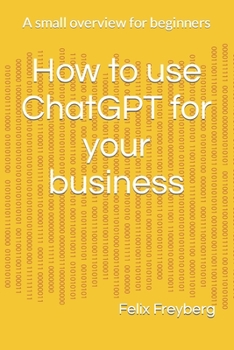 Paperback How to use ChatGPT for your business: A small overview for beginners Book