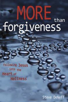 Paperback More Than Forgiveness: Following Jesus Into the Heart of Holiness Book