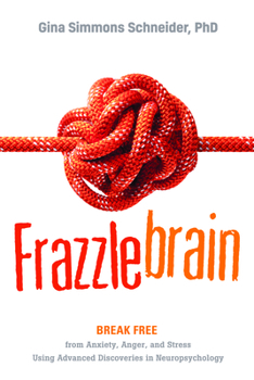 Paperback Frazzlebrain: Break Free from Anxiety, Anger, and Stress Using Advanced Discoveries in Neuropsychology Book