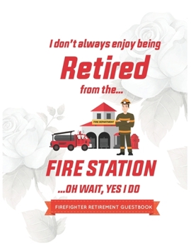 Paperback Firefighter Guest book Retirement: I don't always enjoy being retired from fire station ..Oh wait, yes I do Book