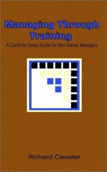 Paperback Managing Through Training: A Common Sense Guide for Non-Trainer Managers Book