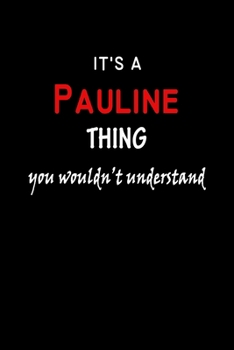 It's A  Pauline  Thing You Wouldn't Understand: Pauline  First Name Personalized Journal 6x9 Notebook, Wide Ruled (Lined) blank pages Funny  Cover for Girls and Women with Red White Text on Black