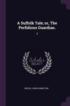 Paperback A Suffolk Tale; or, The Perfidious Guardian.: 2 Book