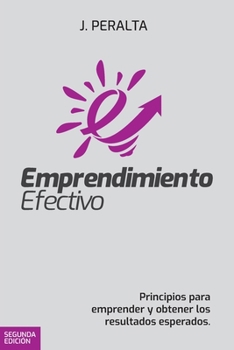 EMPRENDIMIENTO EFECTIVO: Principios para emprender y obtener los resultados esperados. (Spanish Edition)