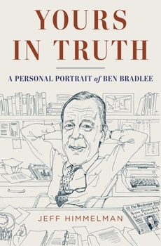 Hardcover Yours in Truth: A Personal Portrait of Ben Bradlee, Legendary Editor of the Washington Post Book