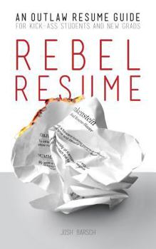 Paperback Rebel Resume: An Outlaw Resume Guide For Kick-Ass Students & New Grads Book