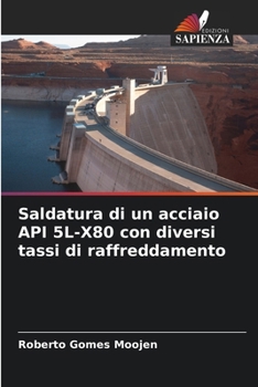 Paperback Saldatura di un acciaio API 5L-X80 con diversi tassi di raffreddamento [Italian] Book
