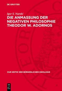 Hardcover Die Anmaßung Der Negativen Philosophie Theodor W. Adornos [German] Book